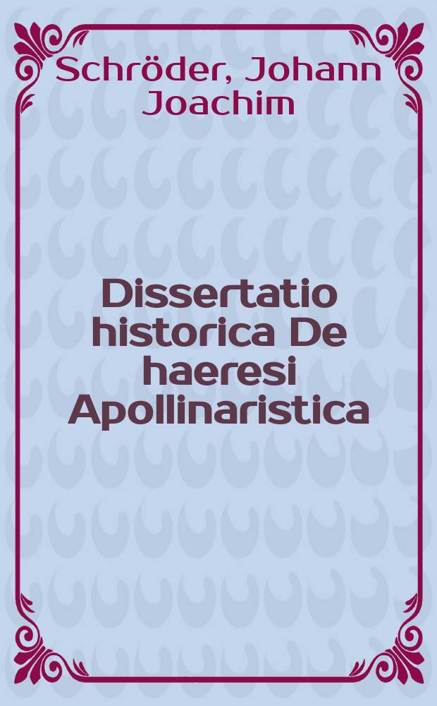 Dissertatio historica De haeresi Apollinaristica