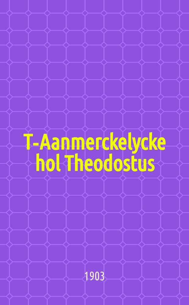 T-Aanmerckelycke hol Theodostus