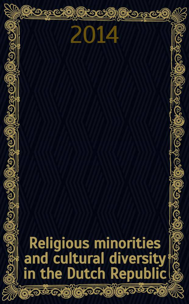 Religious minorities and cultural diversity in the Dutch Republic : studies presented to Piet Visser on the occasion of his 65th birthday = Религиозные меньшинства и культурное разнообразие в Голландской республике