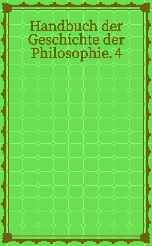 Handbuch der Geschichte der Philosophie. 4 : Frühe Neuzeit