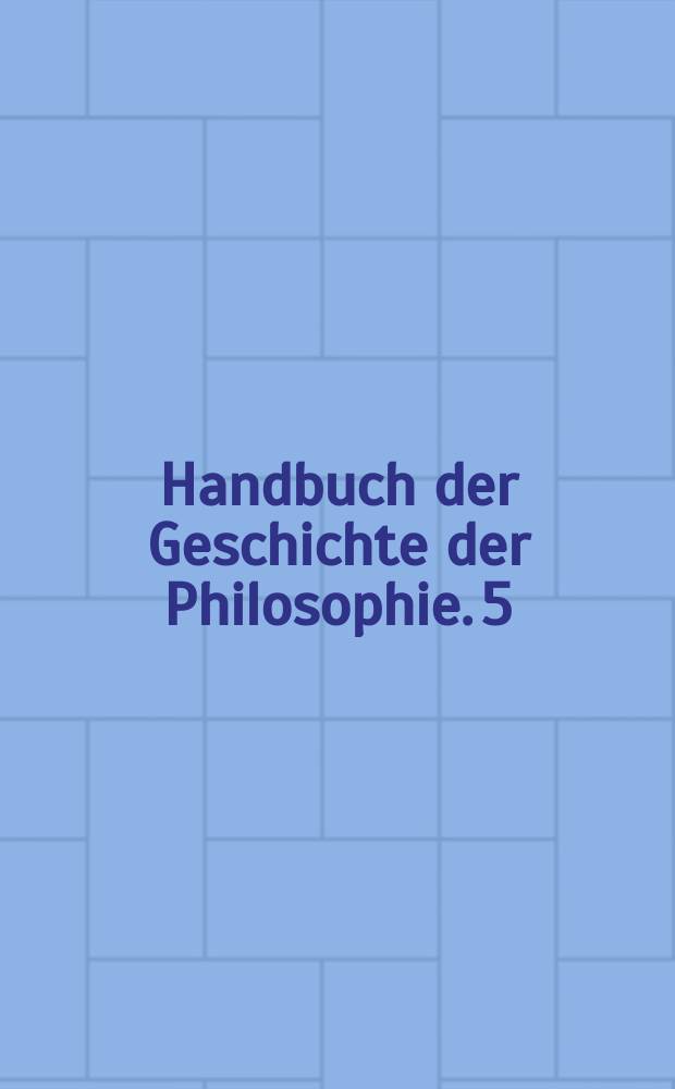Handbuch der Geschichte der Philosophie. 5 : Bibliographie 18. und 19. Jahrhundert