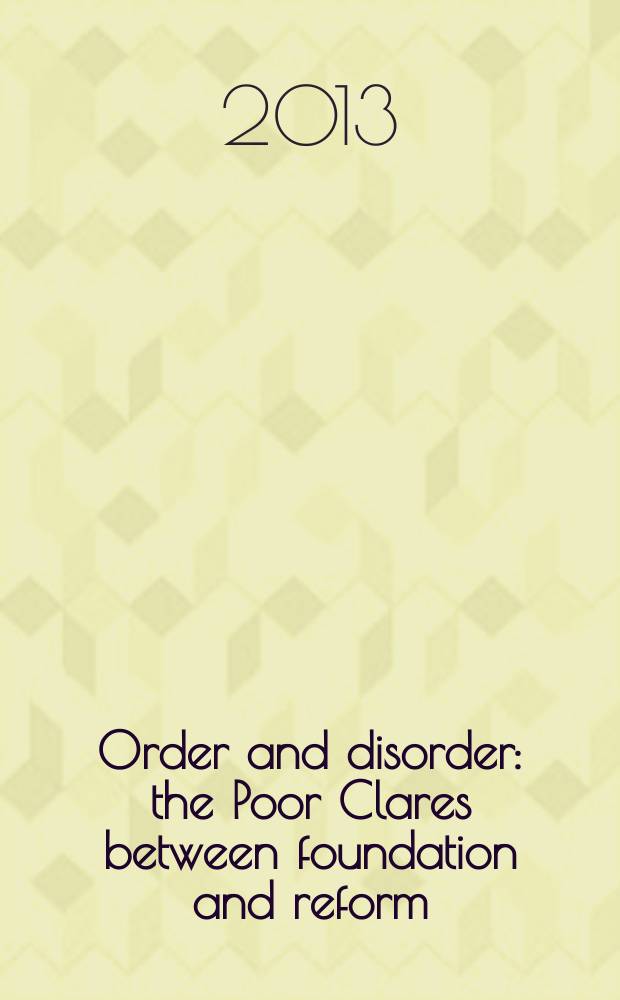 Order and disorder : the Poor Clares between foundation and reform = Орден и беспорядок: "Бедные сестры" между основанием и реформой