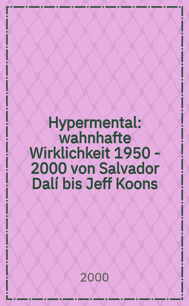 Hypermental : wahnhafte Wirklichkeit 1950 - 2000 von Salvador Dalí bis Jeff Koons : Katalog der Ausstellung , Kunsthaus Zürich, 17. November 2000 - 21. Januar 2001, Hamburger Kunsthalle, 16. Februar - 6. Mai 2001 = Hypermental - Бредовые реальности 1950-2000 От Сальвадора Дали в Джеффа Кунса