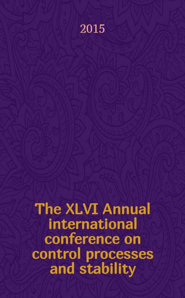 The XLVI Annual international conference on control processes and stability (CPS'15), St. Petersburg, April 6-9, 2015 : abstracts