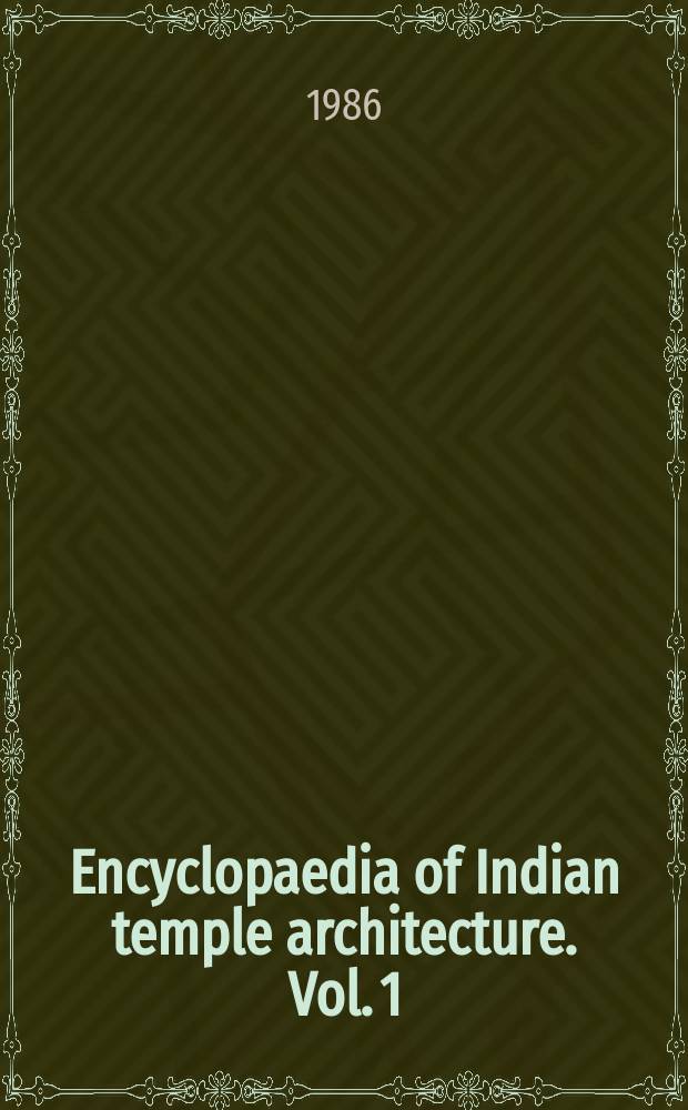 Encyclopaedia of Indian temple architecture. [Vol. 1] : South India
