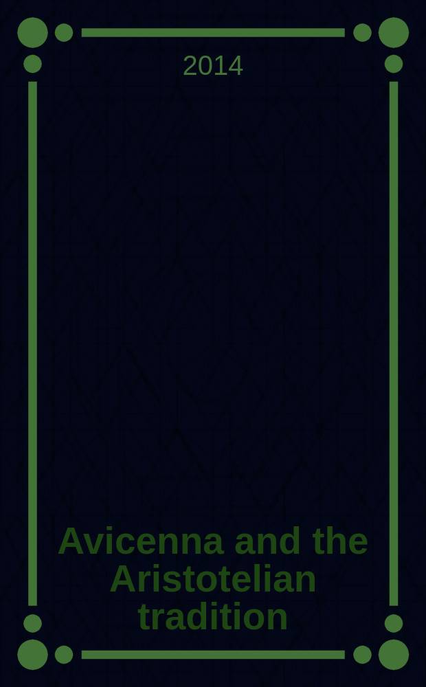 Avicenna and the Aristotelian tradition : introduction to reading Avicenna's philosophical works : including an inventory of Avicenna's authentic works = Авиценна и традиции Аристотеля