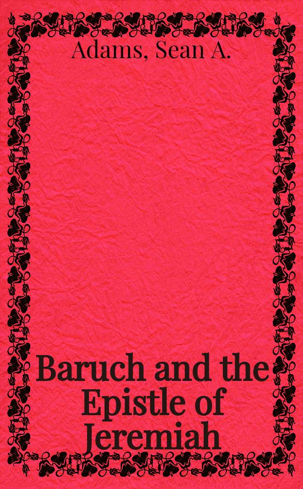 Baruch and the Epistle of Jeremiah : a commentary based on the texts in Codex Vaticanus = Варух и Послание Иеремии