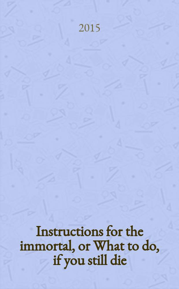 Instructions for the immortal, or What to do, if you still die = Инструкция для бессмертия, или что делать, если вы еще мертвы