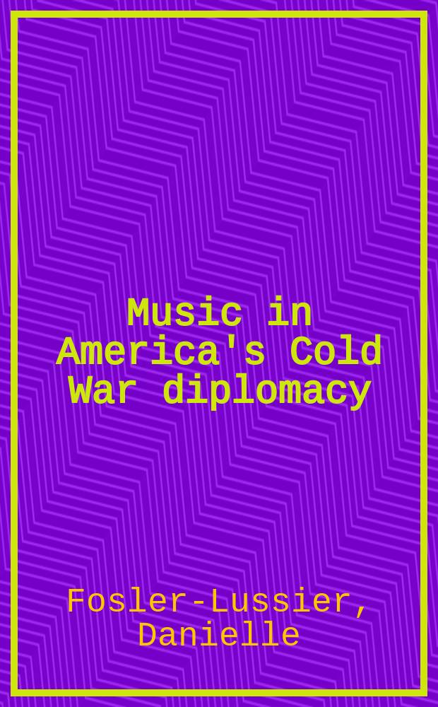 Music in America's Cold War diplomacy = Музыка в американской дипломатии периода холодной войны