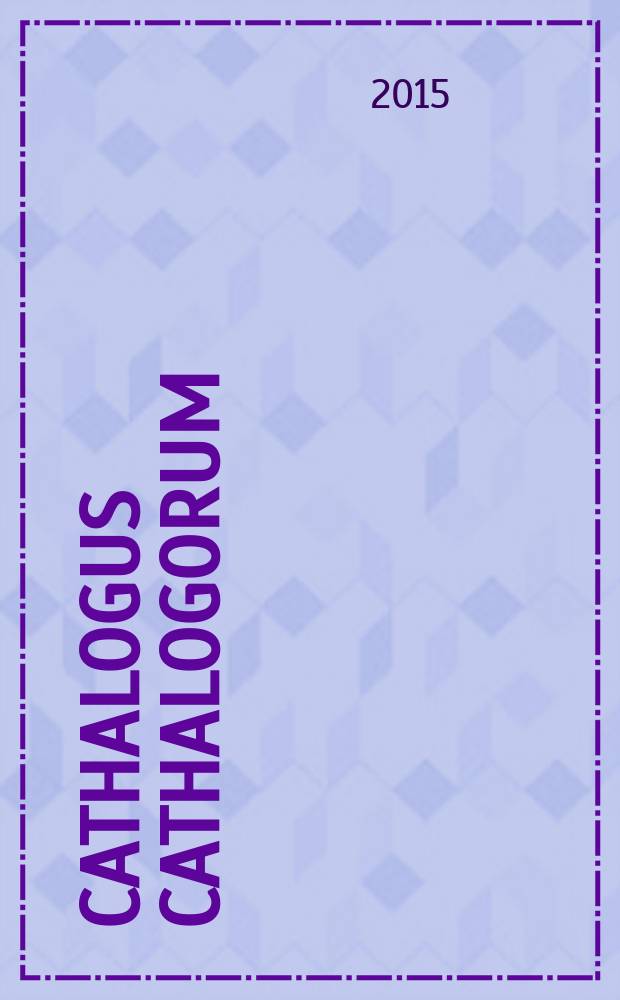 Cathalogus cathalogorum : inwentarze i katalogi bibliotek z ziem wschodnich Rzeczypospolitej od XVI wieku do 1939 roku : spis scalony, poprawiony i uzupełniony = Каталог каталогов