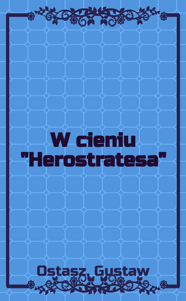 W cieniu "Herostratesa" : o tradycjach romantyzmu w poezji polskiej lat 1914-1939 = В тени "Герострата": о традициях романтизма в польской поэзии 1914-1939 годов