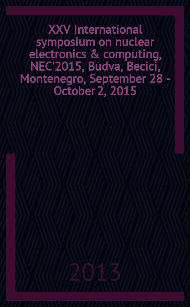 XXV International symposium on nuclear electronics & computing, NEC'2015, Budva, Becici, Montenegro, September 28 - October 2, 2015 : book of abstracts