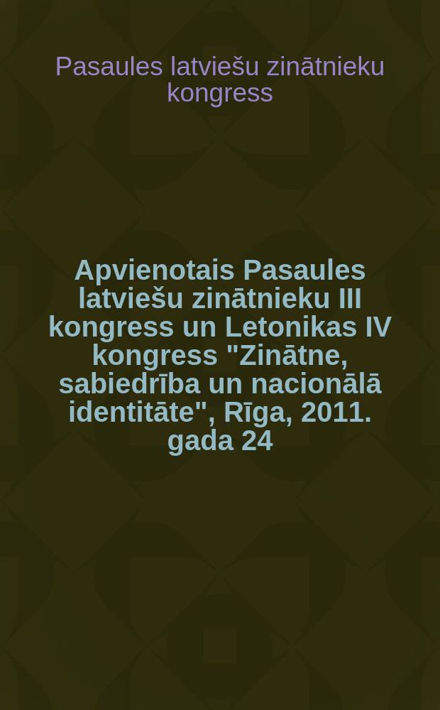 Apvienotais Pasaules latvie&scaron;u zinātnieku III kongress un Letonikas IV kongress "Zinātne, sabiedrība un nacionālā identitāte", [Rīga, 2011. gada 24.-27. oktobris] : valodniecības raksti = Всемирные III и IV конгрессы латвийских ученых &laquo;Наука, общество и национальная идентичность&raquo; [Рига, 2011. 24-27 Октября]