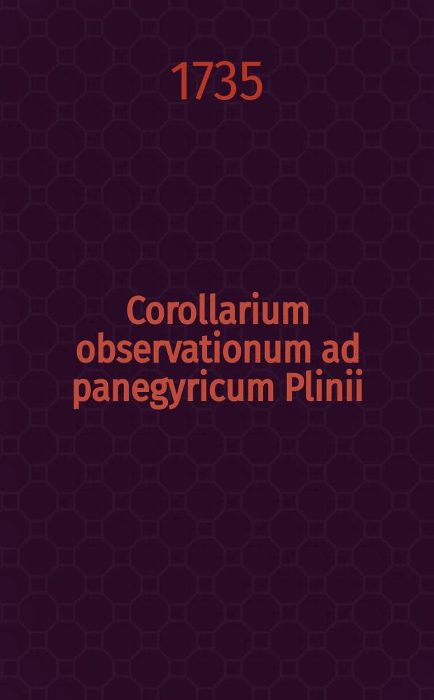 Corollarium observationum ad panegyricum Plinii