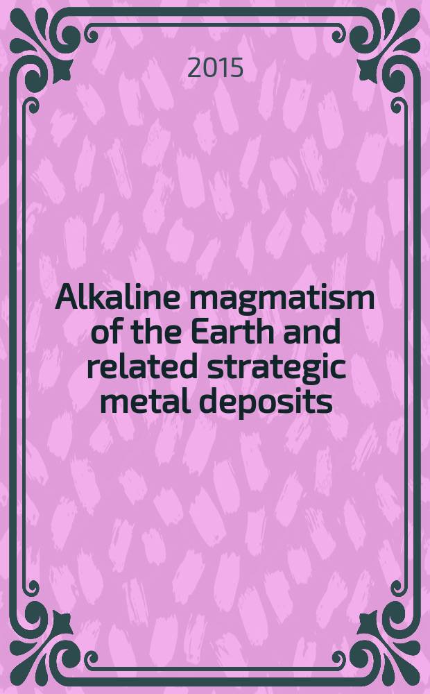 Alkaline magmatism of the Earth and related strategic metal deposits : proceedings of XXXII International conference, 7-14 August 2015