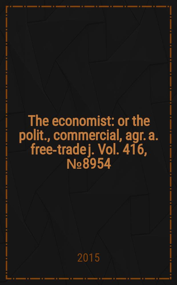 The economist : or the polit., commercial, agr. a. free-trade j. Vol. 416, № 8954
