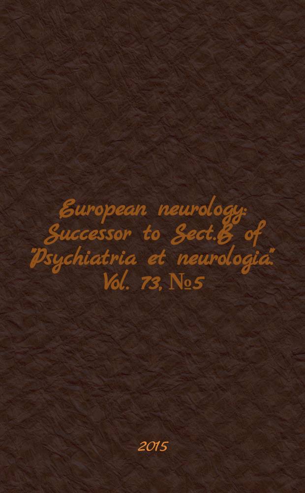 European neurology : Successor to Sect.B of "Psychiatria et neurologia". Vol. 73, № 5/6