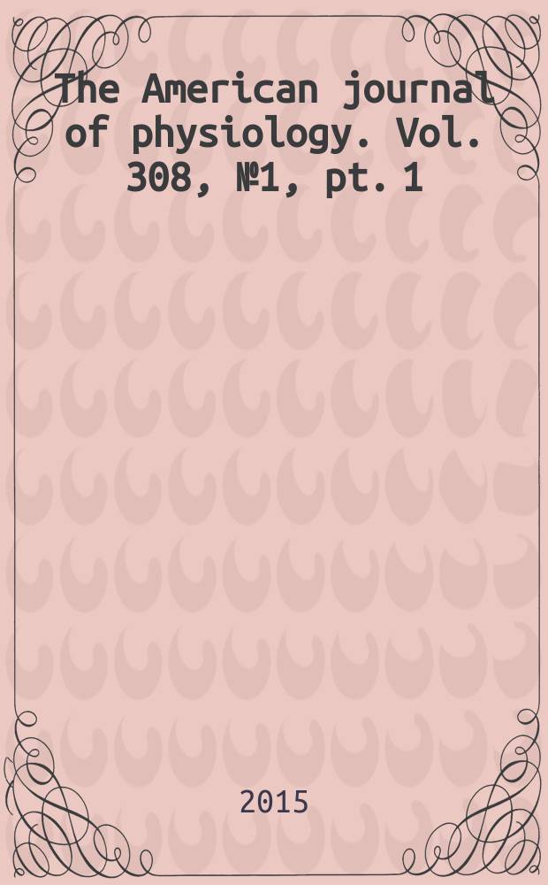 The American journal of physiology. Vol. 308, № 1 , pt. 1