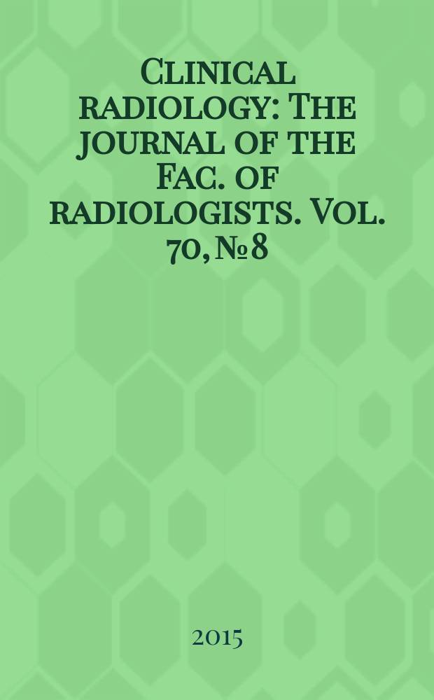 Clinical radiology : The journal of the Fac. of radiologists. Vol. 70, № 8