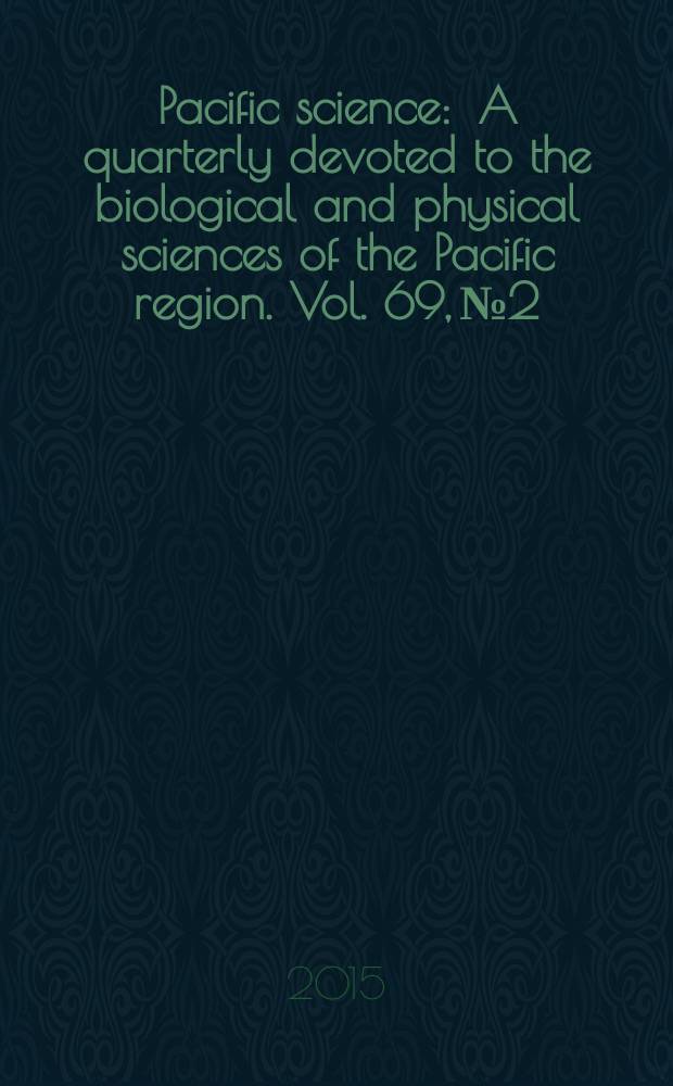 Pacific science : A quarterly devoted to the biological and physical sciences of the Pacific region. Vol. 69, № 2