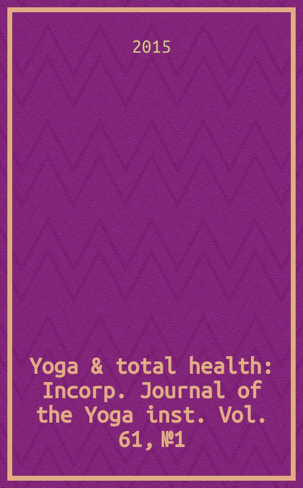 Yoga & total health : Incorp. Journal of the Yoga inst. Vol. 61, № 1