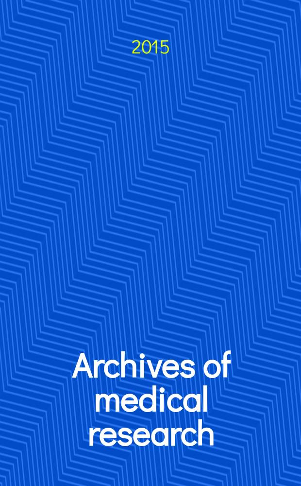 Archives of medical research : Formely Archives de investigación médica Publ. by the Inst. mexicano del seguro social. Vol. 46, № 4