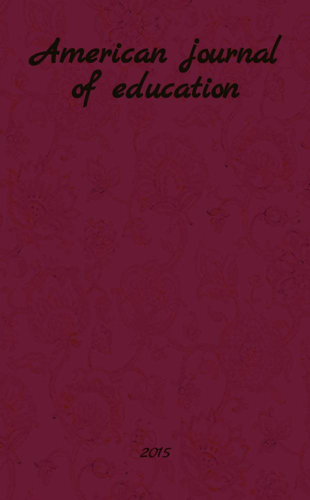American journal of education : Formerly School review. Vol. 121, № 4