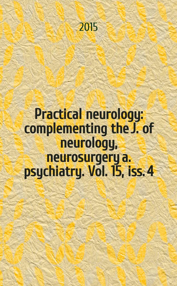 Practical neurology : complementing the J. of neurology, neurosurgery a. psychiatry. Vol. 15, iss. 4