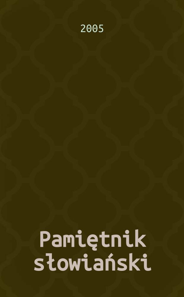 Pamiętnik słowiański : Czasopismo naukowe poświęcone słowianoznawstwu. T. 55, Z. 1