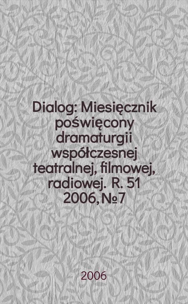 Dialog : Miesięcznik poświęcony dramaturgii współczesnej teatralnej, filmowej, radiowej. R. 51 2006, № 7