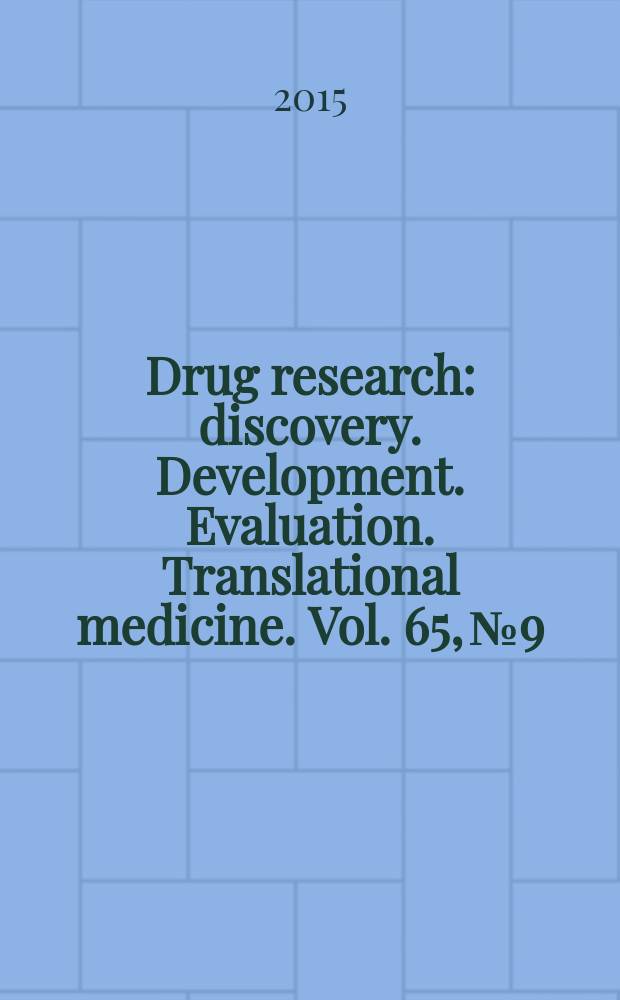 Drug research : discovery. Development. Evaluation. Translational medicine. Vol. 65, № 9
