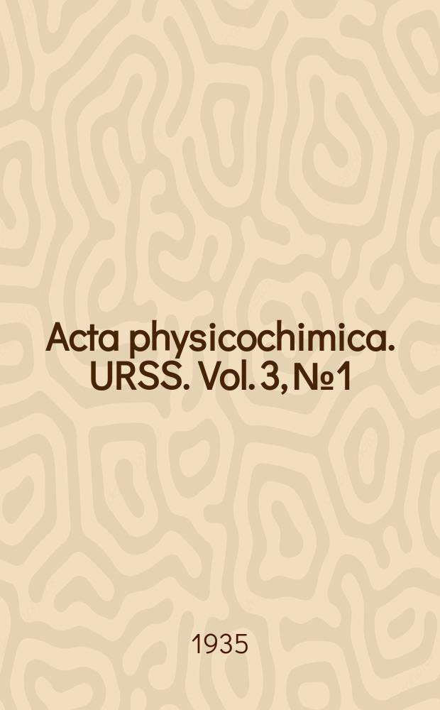Acta physicochimica. URSS. Vol. 3, № 1
