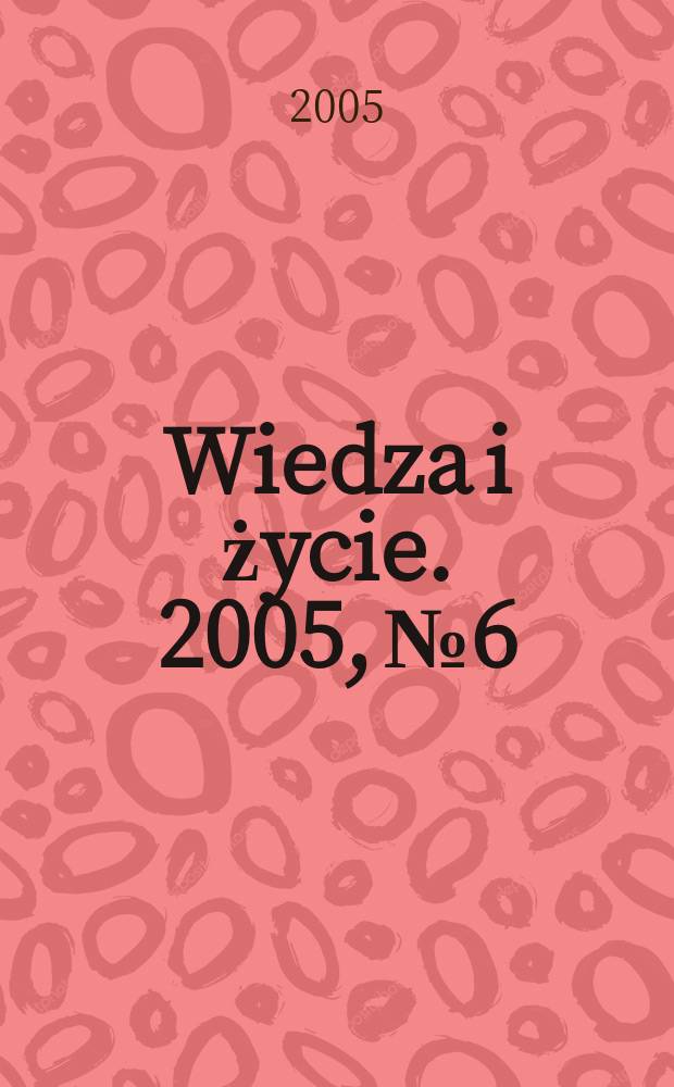 Wiedza i życie. 2005, № 6