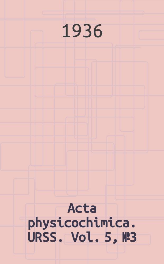 Acta physicochimica. URSS. Vol. 5, № 3