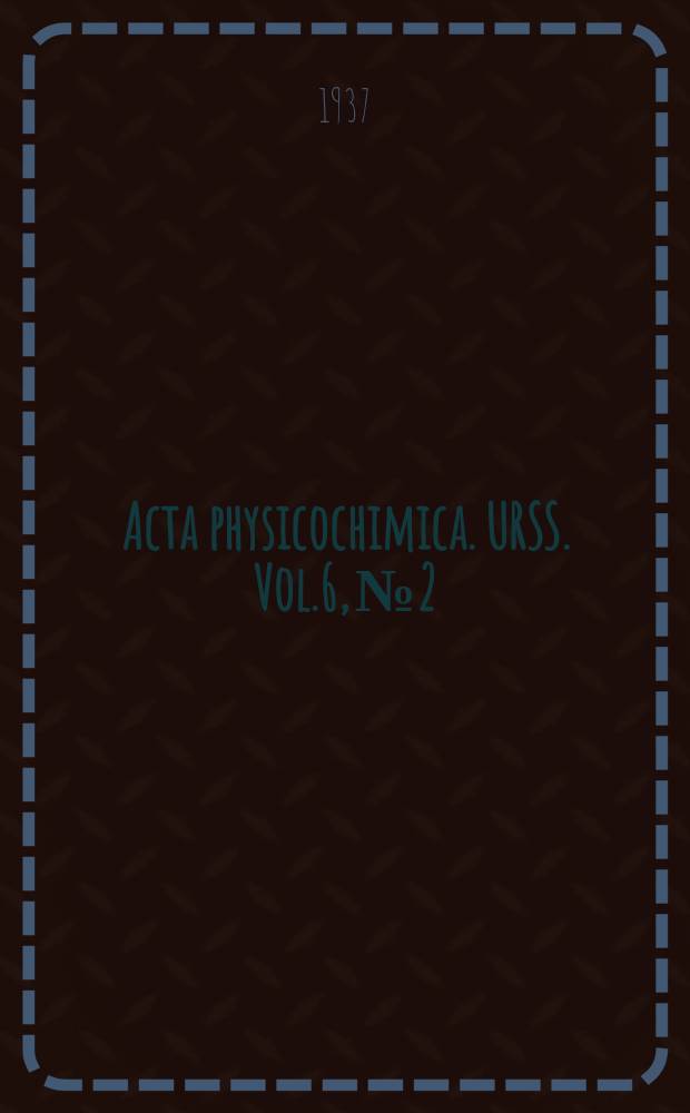 Acta physicochimica. URSS. Vol.6, № 2