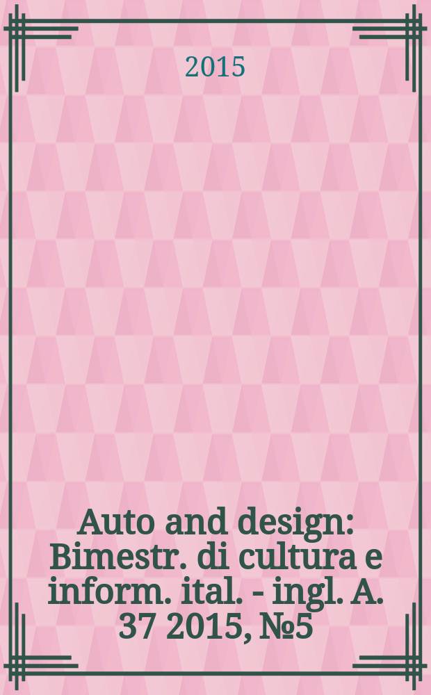 Auto and design : Bimestr. di cultura e inform. ital. - ingl. A. 37 2015, № 5