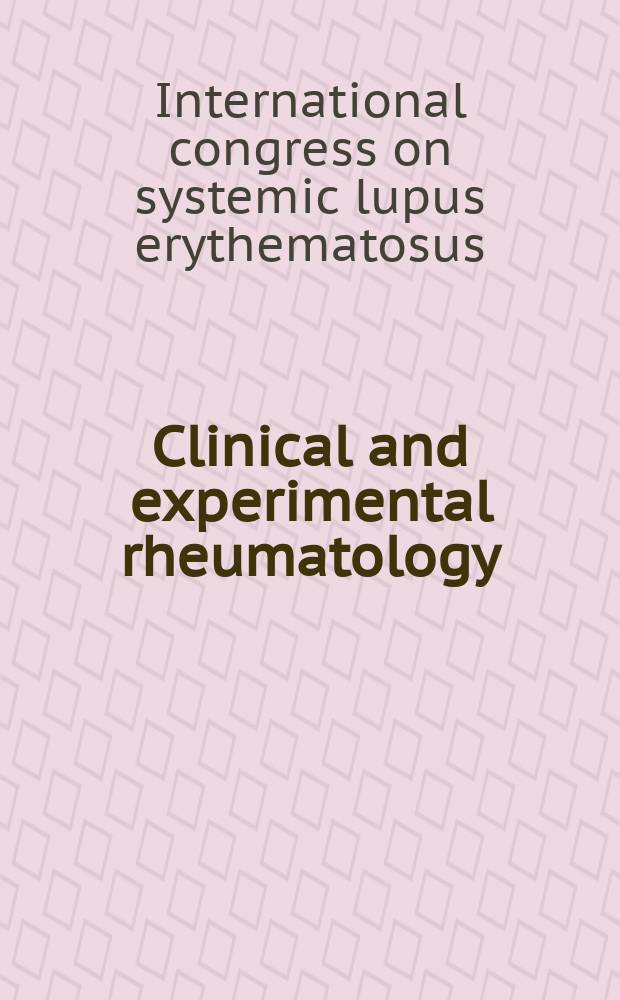 Clinical and experimental rheumatology : An Intern. j. of rheumatic a. connective tissue diseases. 2015 к vol. 33, №3, suppl. 90 : Book of abstracts = 11-ый международный конгресс по системной красной волчанке. Резюме,2-6 сентября 2015,Вена,Австрия.