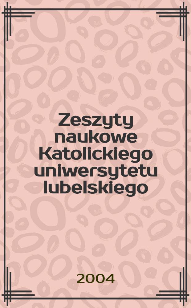 Zeszyty naukowe Katolickiego uniwersytetu lubelskiego : Kwartalnik. R. 47 2004, № 1 (185)