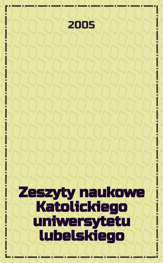 Zeszyty naukowe Katolickiego uniwersytetu lubelskiego : Kwartalnik. R. 48 2005, № 3 (191)