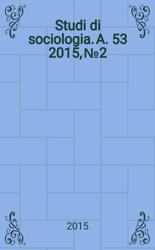 Studi di sociologia. A. 53 2015, № 2 : Problemi di campionamento nell'area dei sondaggi, delle indagini on-line e dei Big Data