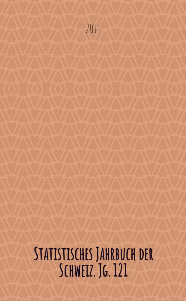 Statistisches Jahrbuch der Schweiz. Jg. 121