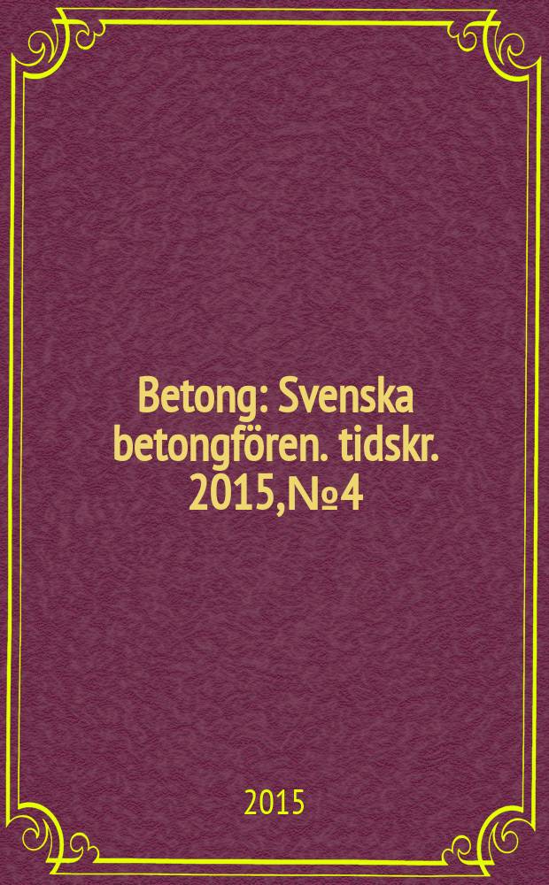 Betong : Svenska betongfören. tidskr. 2015, № 4