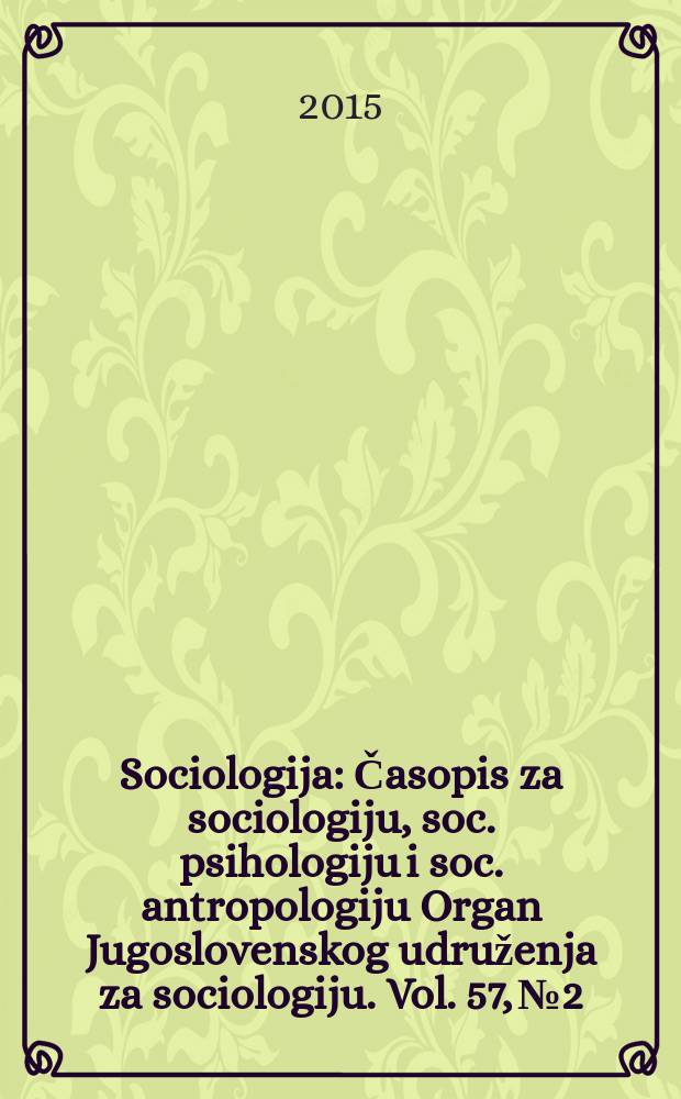 Sociologija : Časopis za sociologiju, soc. psihologiju i soc. antropologiju Organ Jugoslovenskog udruženja za sociologiju. Vol. 57, № 2