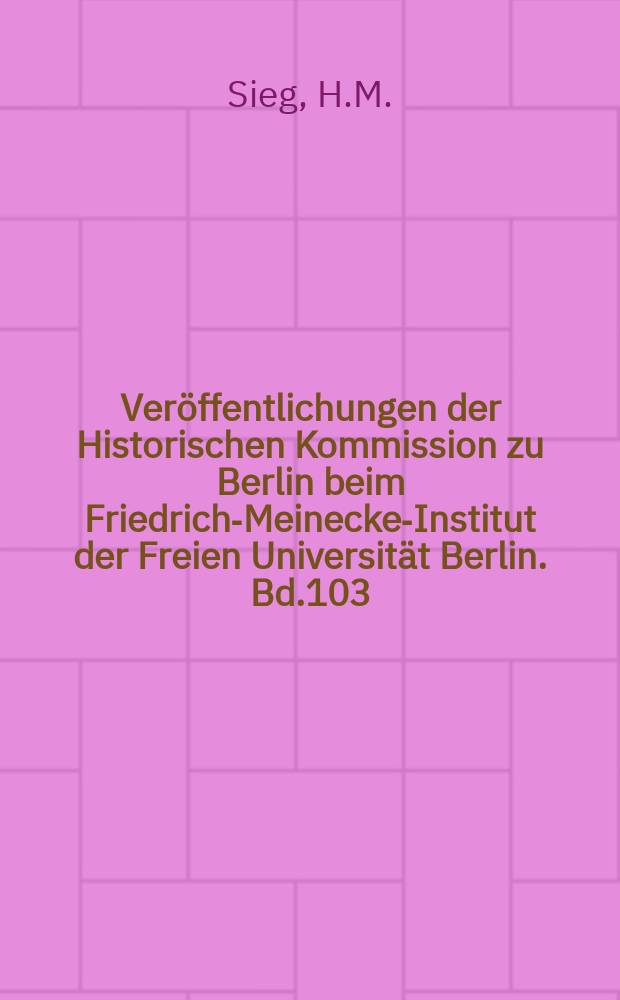 Veröffentlichungen der Historischen Kommission zu Berlin beim Friedrich-Meinecke-Institut der Freien Universität Berlin. Bd.103 : Staatsdienst, Staatsdenken ...