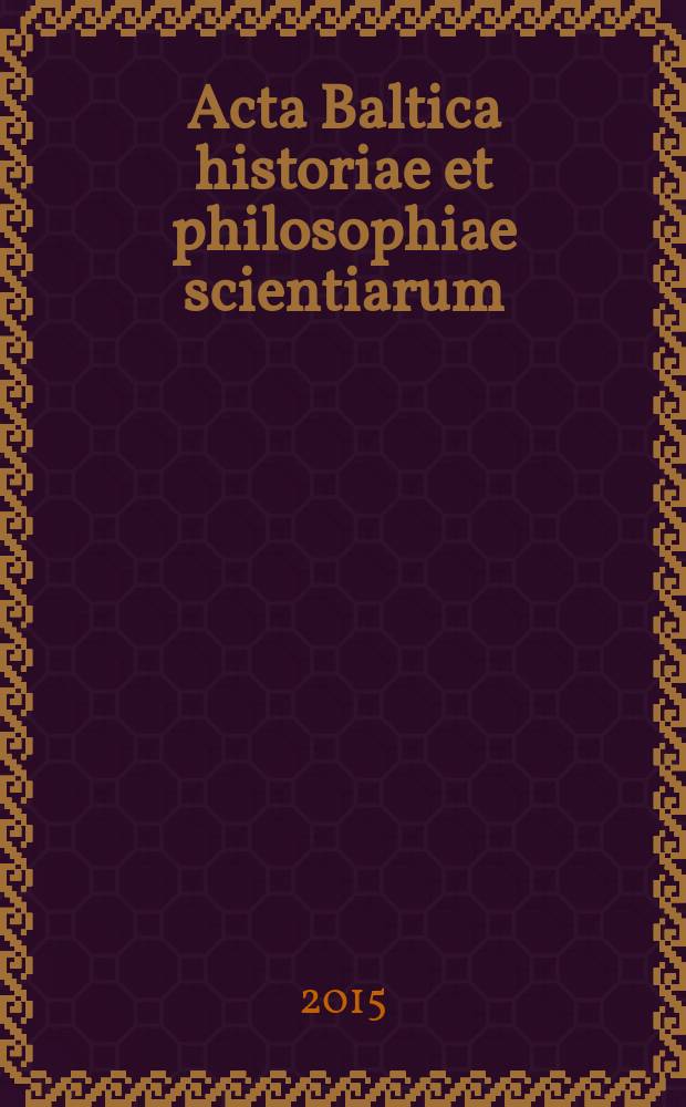 Acta Baltica historiae et philosophiae scientiarum : a semi-annual international scientific journal. Vol. 3, № 1
