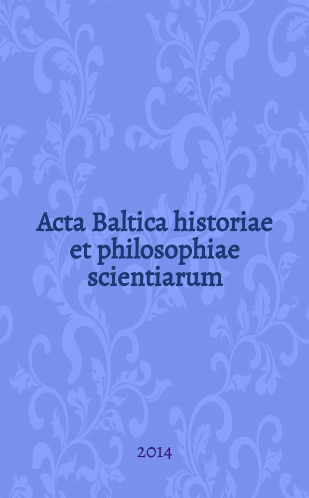 Acta Baltica historiae et philosophiae scientiarum : a semi-annual international scientific journal. Vol. 2, № 2