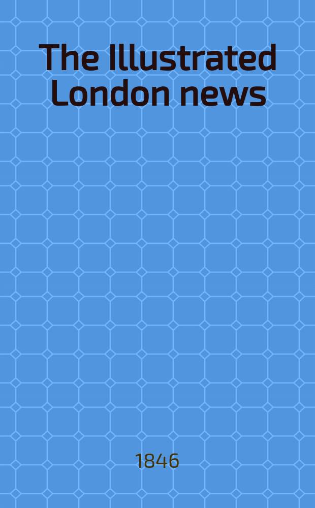 The Illustrated London news : for the week ending saturday ... Vol. 8, № 210