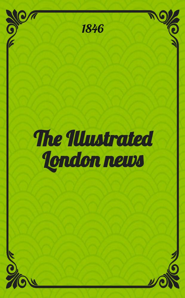 The Illustrated London news : for the week ending saturday ... Vol. 9, № 222