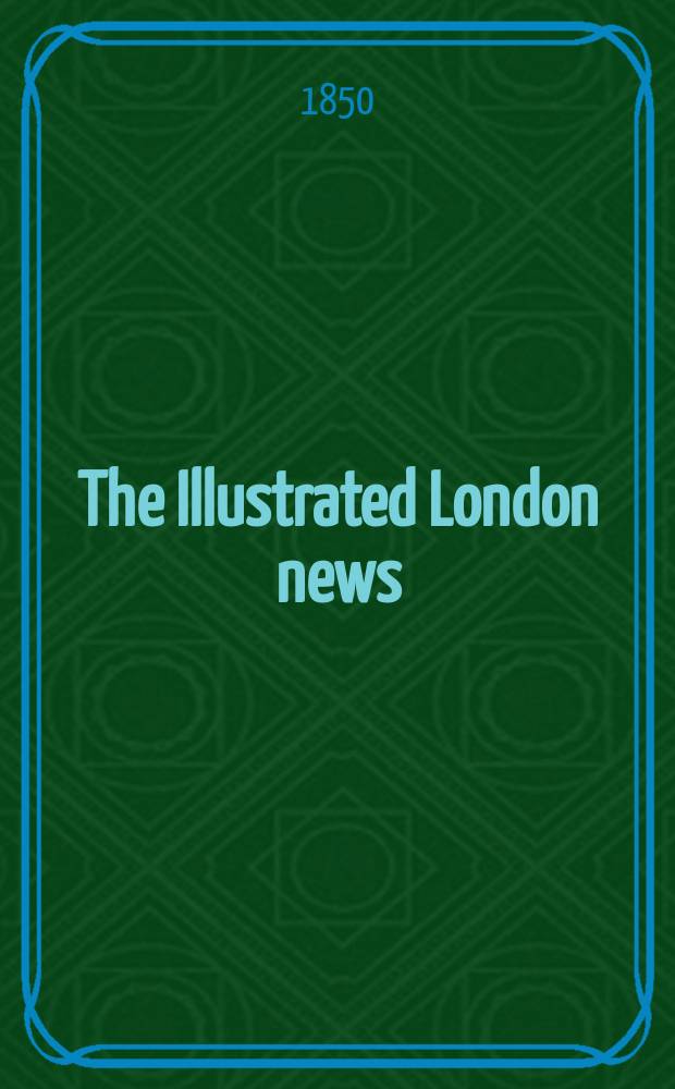 The Illustrated London news : for the week ending saturday ... Vol. 16, № 417