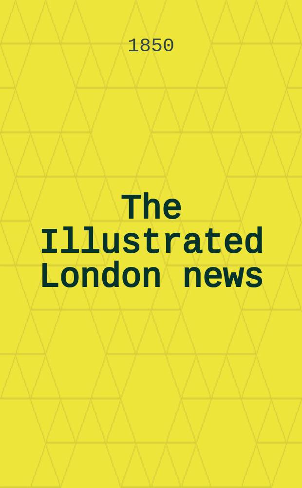 The Illustrated London news : for the week ending saturday ... Vol. 16, № 418